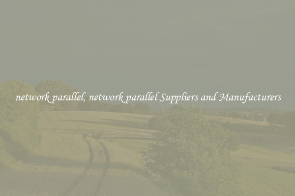 network parallel, network parallel Suppliers and Manufacturers