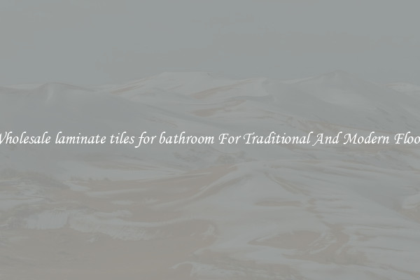 Wholesale laminate tiles for bathroom For Traditional And Modern Floors