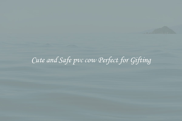 Cute and Safe pvc cow Perfect for Gifting