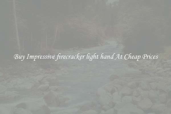 Buy Impressive firecracker light hand At Cheap Prices