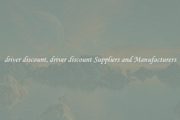 driver discount, driver discount Suppliers and Manufacturers