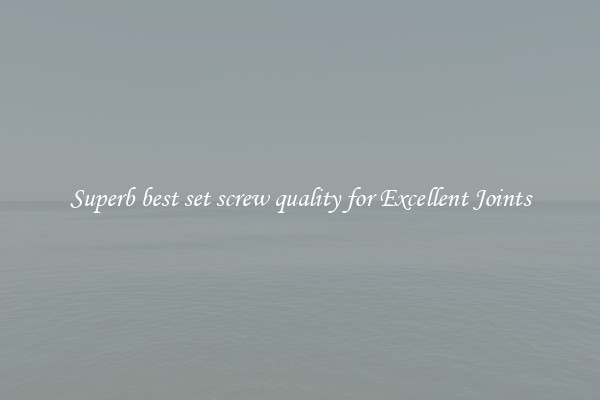 Superb best set screw quality for Excellent Joints