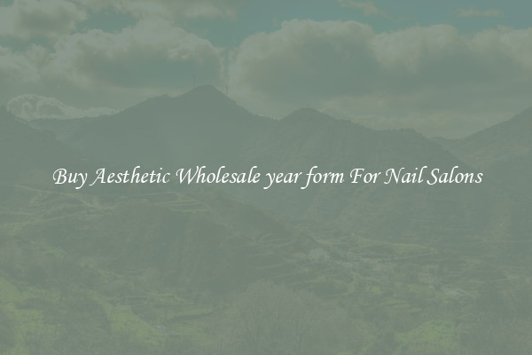 Buy Aesthetic Wholesale year form For Nail Salons