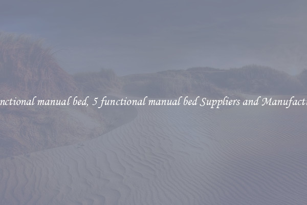 5 functional manual bed, 5 functional manual bed Suppliers and Manufacturers