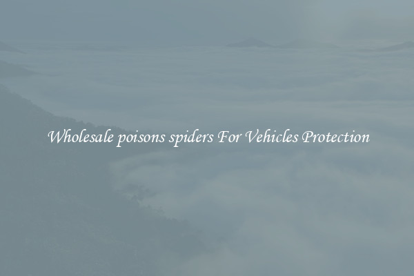 Wholesale poisons spiders For Vehicles Protection