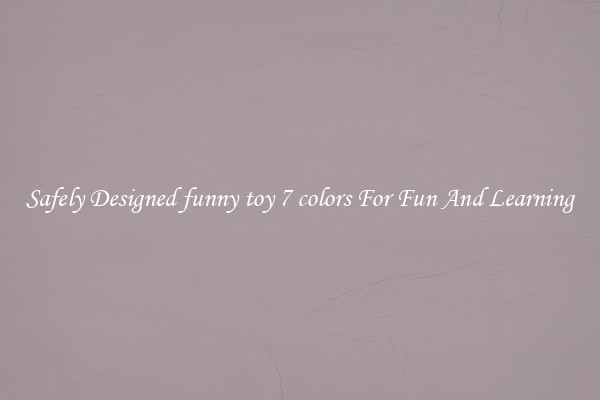 Safely Designed funny toy 7 colors For Fun And Learning