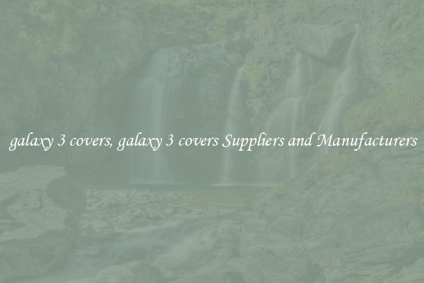 galaxy 3 covers, galaxy 3 covers Suppliers and Manufacturers