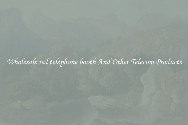 Wholesale red telephone booth And Other Telecom Products